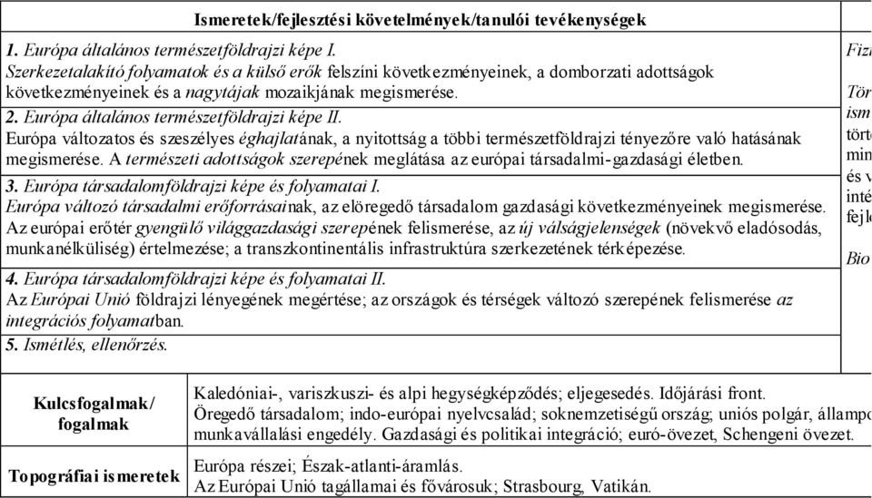 Európa általános természetföldrajzi képe II. Európa változatos és szeszélyes éghajlatának, a nyitottság a többi természetföldrajzi tényezőre való hatásának megismerése.