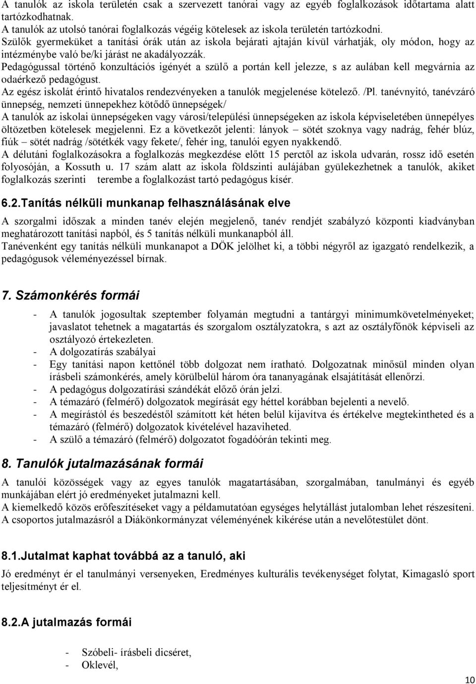 Szülők gyermeküket a tanítási órák után az iskola bejárati ajtaján kívül várhatják, oly módon, hogy az intézménybe való be/ki járást ne akadályozzák.