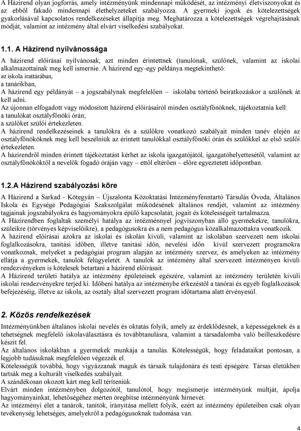 Meghatározza a kötelezettségek végrehajtásának módját, valamint az intézmény által elvárt viselkedési szabályokat. 1.