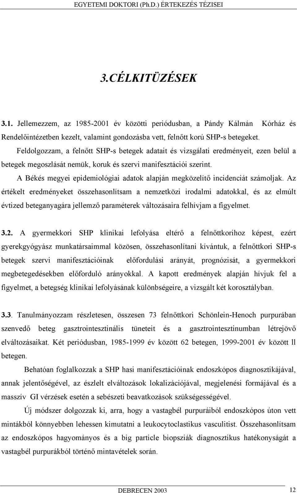 A Békés megyei epidemiológiai adatok alapján megközelít incidenciát számoljak.