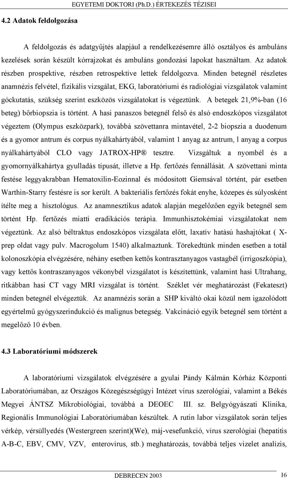 Az adatok részben prospektíve, részben retrospektíve lettek feldolgozva.