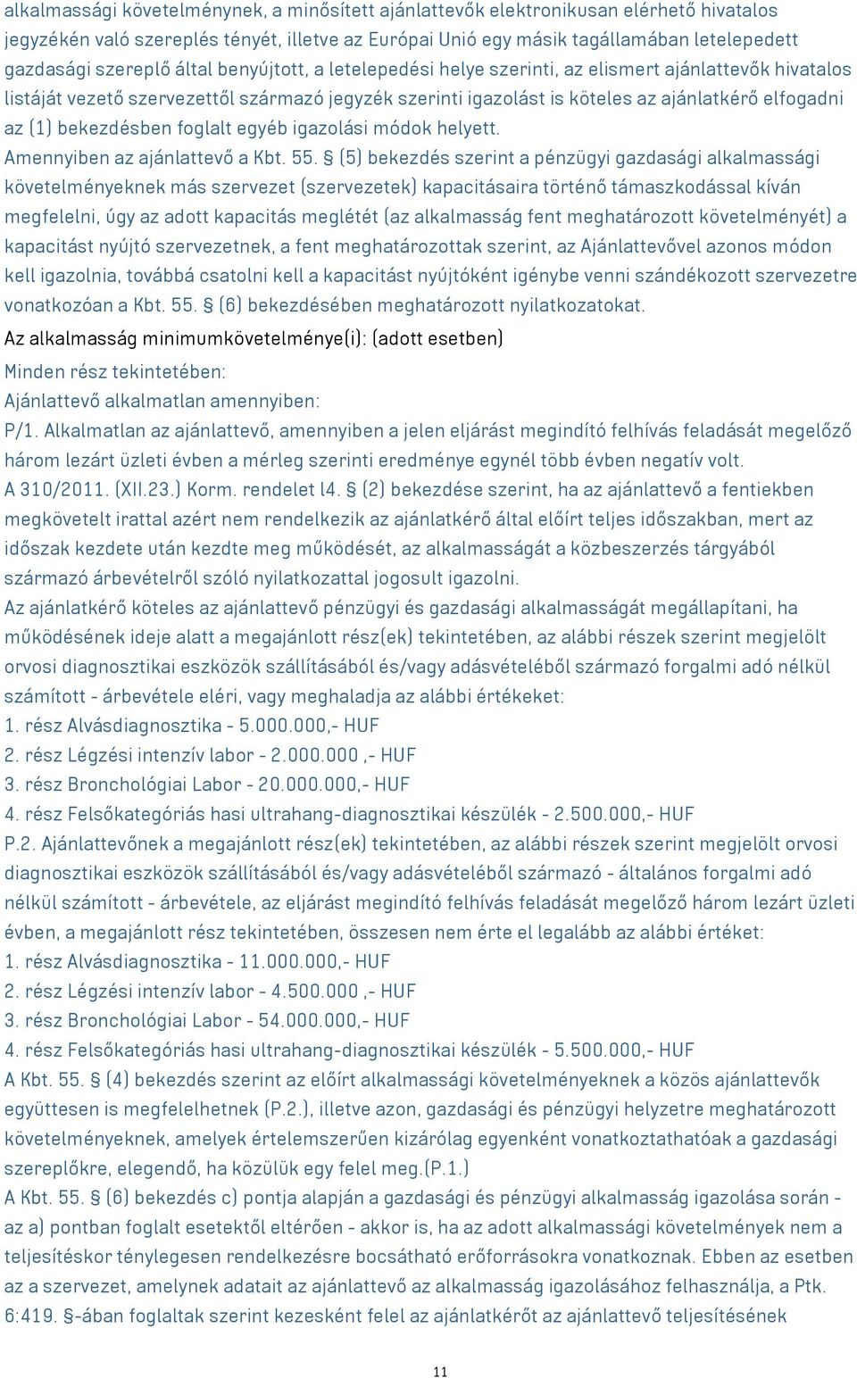 (1) bekezdésben foglalt egyéb igazolási módok helyett. Amennyiben az ajánlattevő a Kbt. 55.