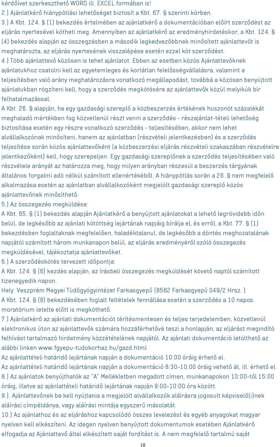 (4) bekezdés alapján az összegzésben a második legkedvezőbbnek minősített ajánlattevőt is meghatározta, az eljárás nyertesének visszalépése esetén ezzel köt szerződést. 4.