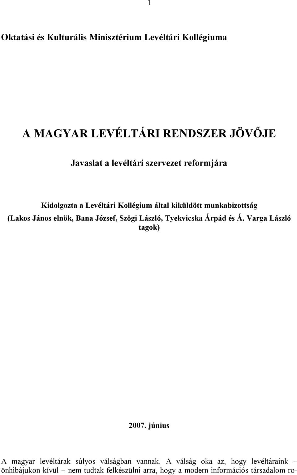 Szögi László, Tyekvicska Árpád és Á. Varga László tagok) 2007. június A magyar levéltárak súlyos válságban vannak.