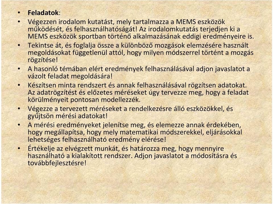 Tekintse át, és foglalja össze a különbözőmozgások elemzésére használt megoldásokat függetlenül attól, hogy milyen módszerrel történt a mozgás rögzítése!