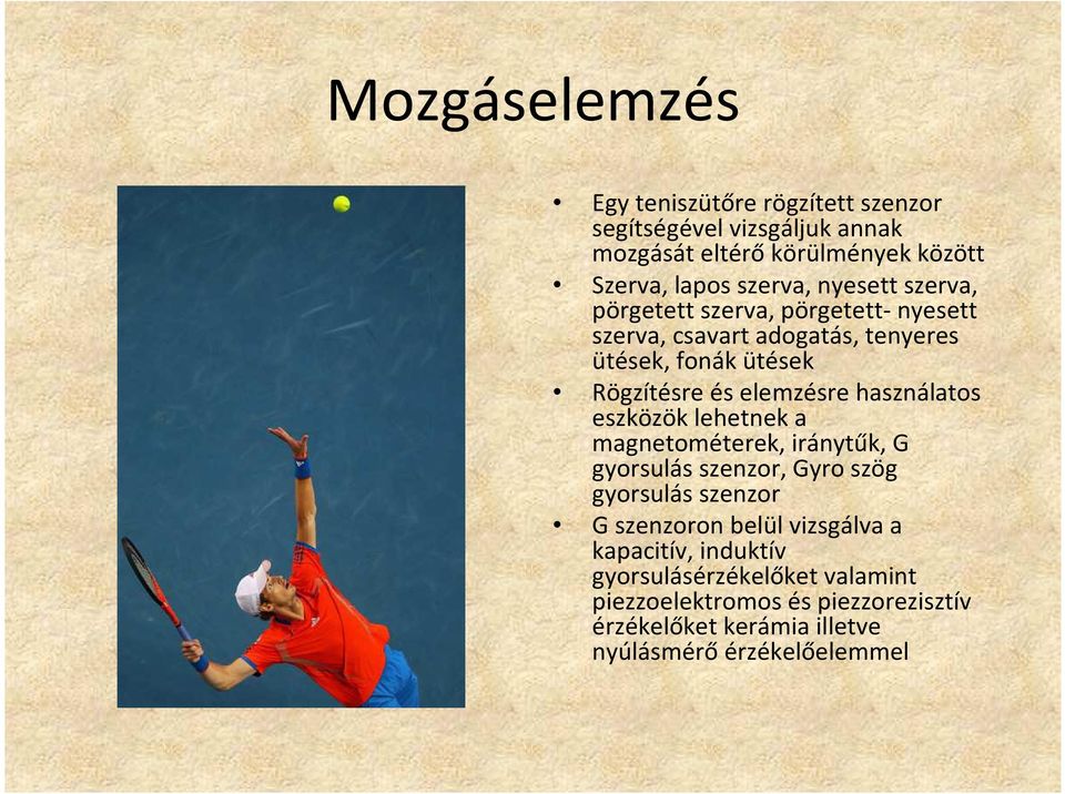 használatos eszközök lehetnek a magnetométerek, iránytűk, G gyorsulás szenzor, Gyro szög gyorsulás szenzor G szenzoron belül vizsgálva