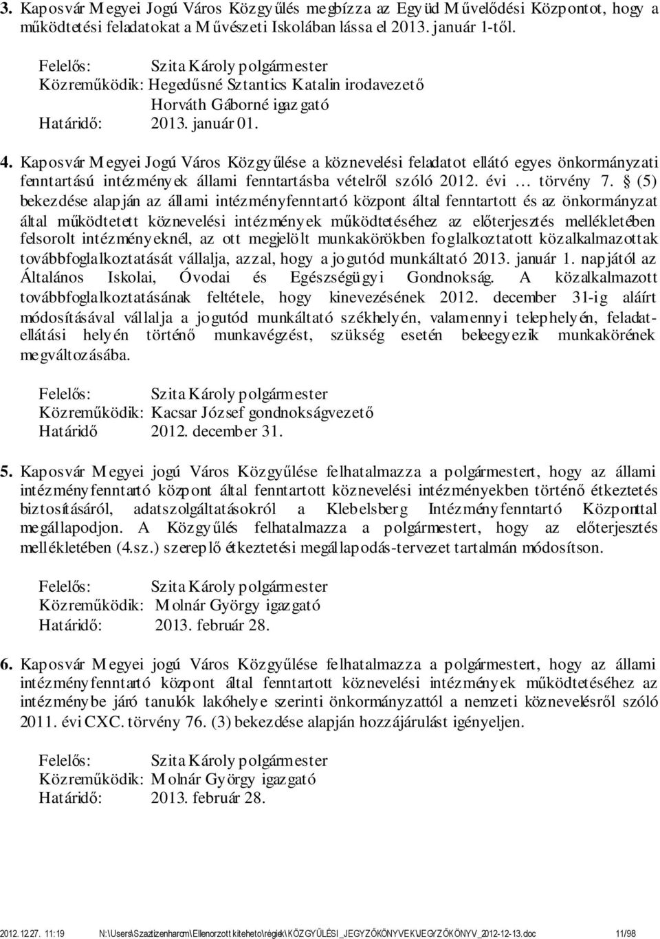 Kaposvár M egyei Jogú Város Közgyűlése a köznevelési feladatot ellátó egyes önkormányzati fenntartású intézmények állami fenntartásba vételről szóló 2012. évi törvény 7.