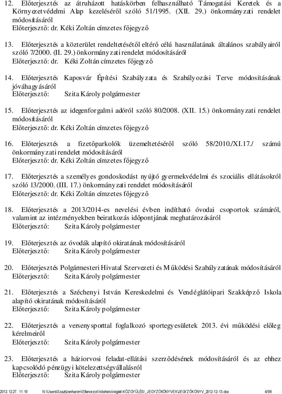 ) önkormányzati rendelet módosításáról Előterjesztő: dr. Kéki Zoltán címzetes főjegyző 14.