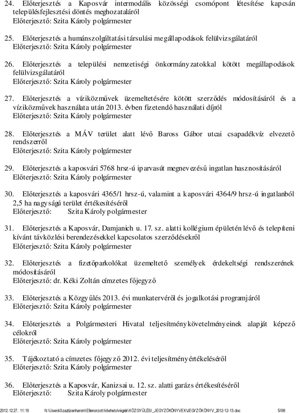 Előterjesztés a települési nemzetiségi önkormányzatokkal kötött megállapodások felülvizsgálatáról Előterjesztő: Szita Károly polgármester 27.