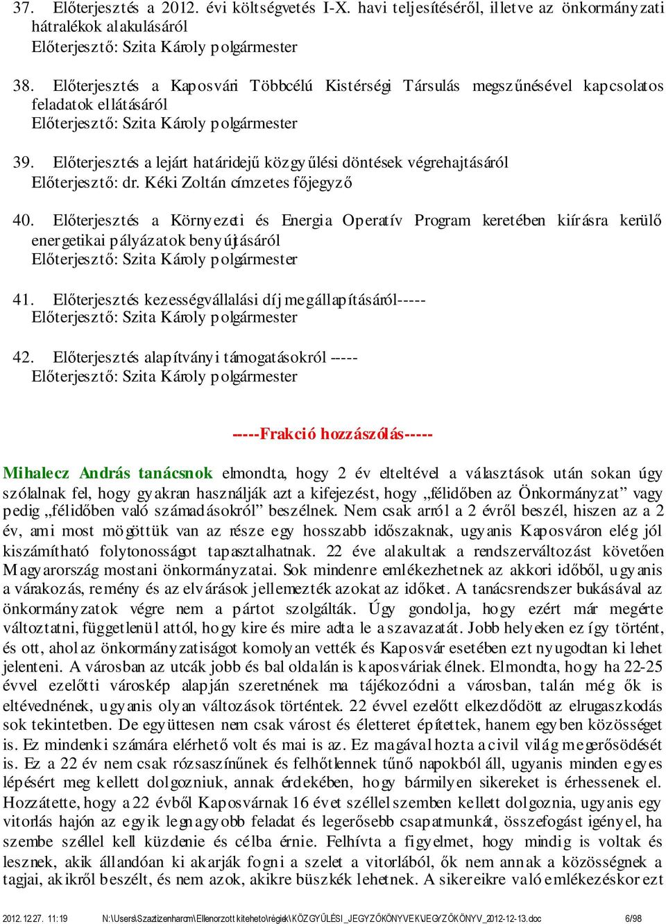 Előterjesztés a lejárt határidejű közgyűlési döntések végrehajtásáról Előterjesztő: dr. Kéki Zoltán címzetes főjegyző 40.