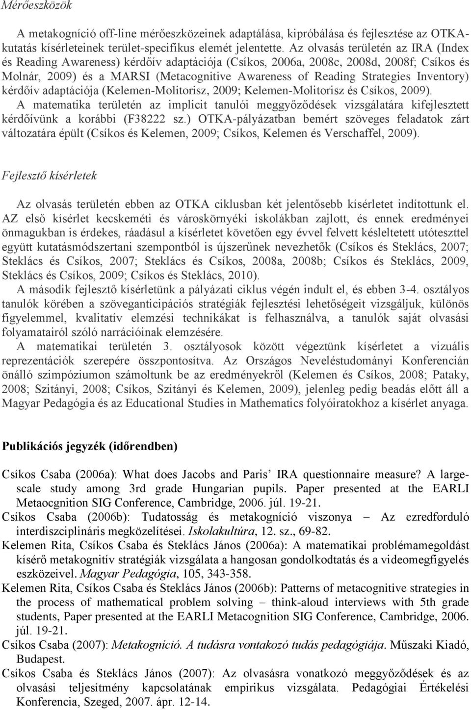Inventory) kérdőív adaptációja (Kelemen-Molitorisz, 2009; Kelemen-Molitorisz és Csíkos, 2009).