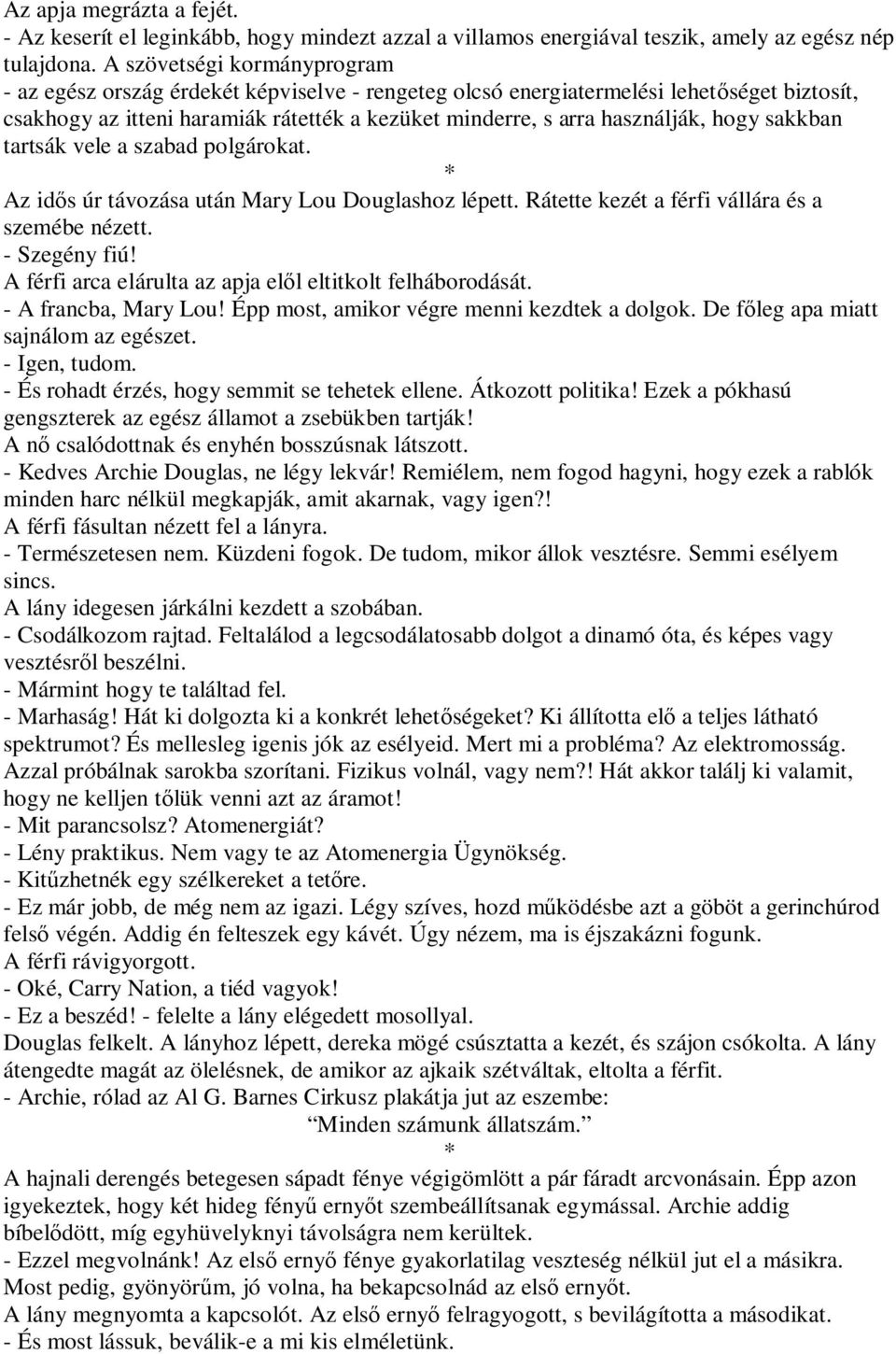 hogy sakkban tartsák vele a szabad polgárokat. * Az id s úr távozása után Mary Lou Douglashoz lépett. Rátette kezét a férfi vállára és a szemébe nézett. - Szegény fiú!