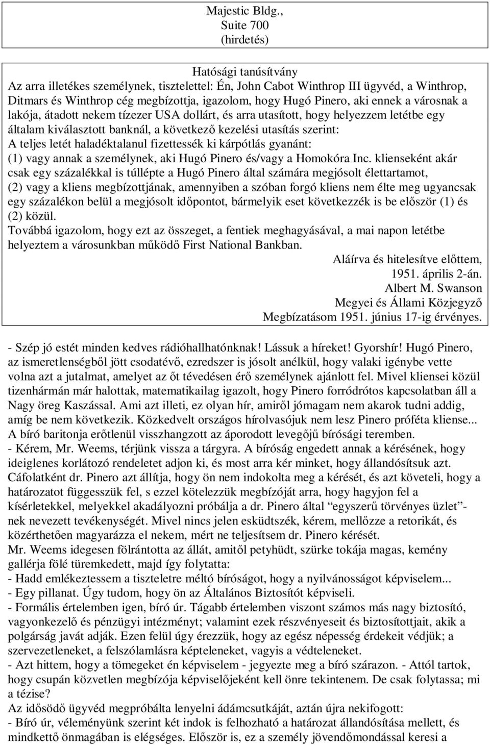 Pinero, aki ennek a városnak a lakója, átadott nekem tízezer USA dollárt, és arra utasított, hogy helyezzem letétbe egy általam kiválasztott banknál, a következ kezelési utasítás szerint: A teljes