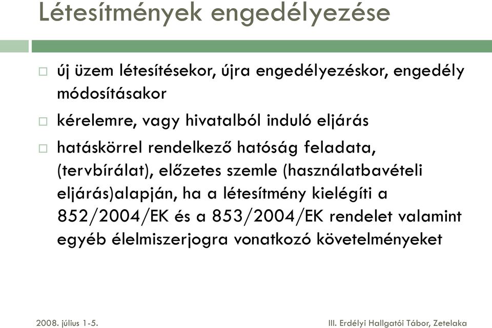 (használatbavételi eljárás)alapján, ha a létesítmény kielégíti a 852/2004/EK és a 853/2004/EK rendelet