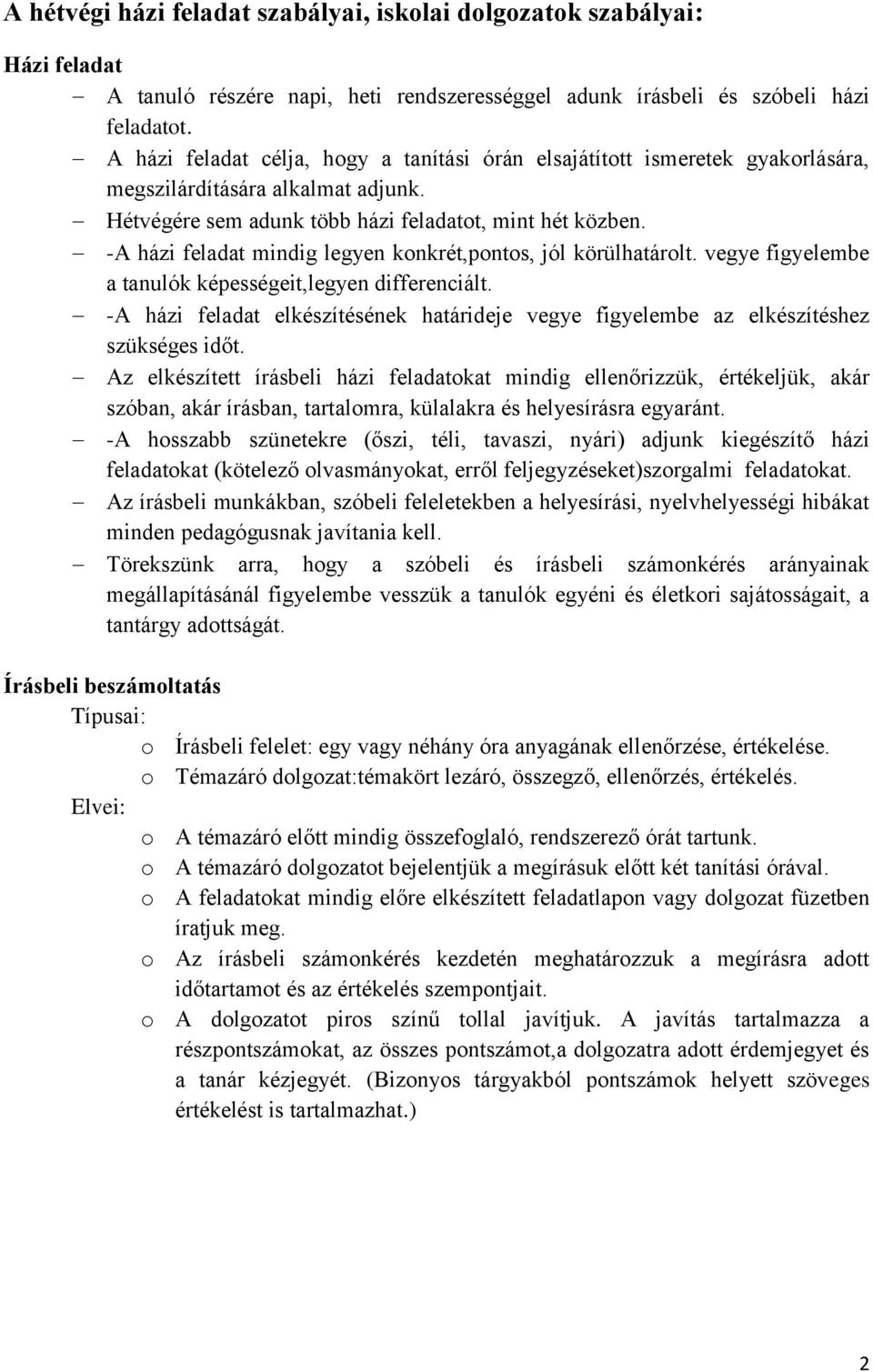 -A házi feladat mindig legyen konkrét,pontos, jól körülhatárolt. vegye figyelembe a tanulók képességeit,legyen differenciált.