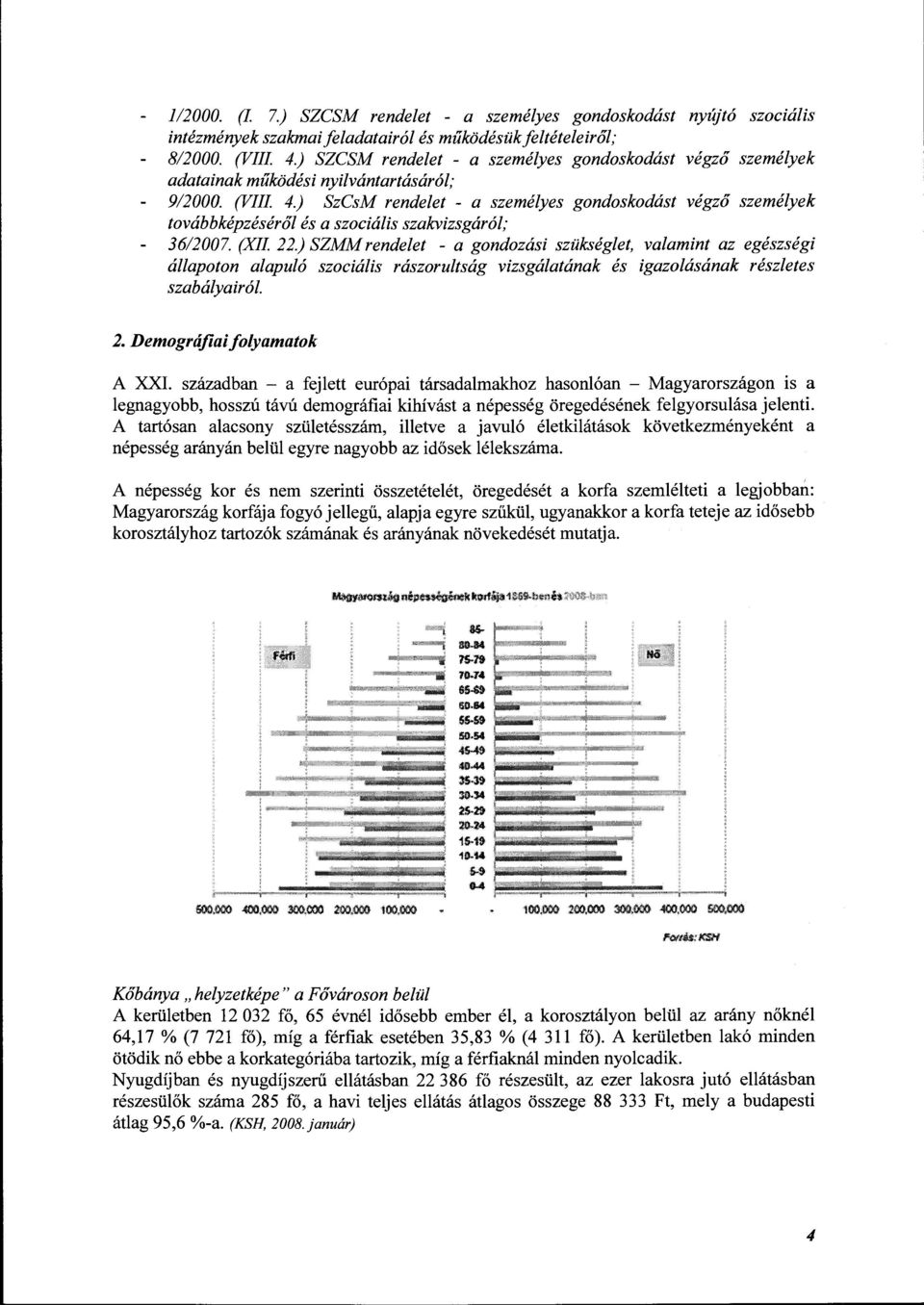 ) SzCsM rendelet - a személyes gondoskodást végző személyek továbbképzéséről és a szociális szakvizsgáról; 36/2007. (XII 22.