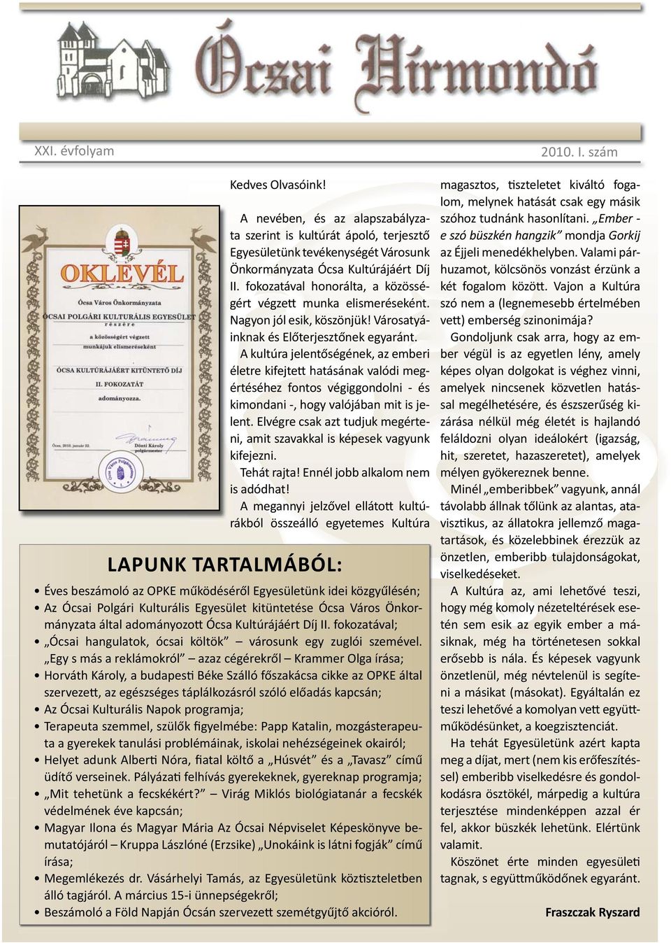 A kultúra jelentőségének, az emberi életre kifejtett hatásának valódi megértéséhez fontos végiggondolni - és kimondani -, hogy valójában mit is jelent.