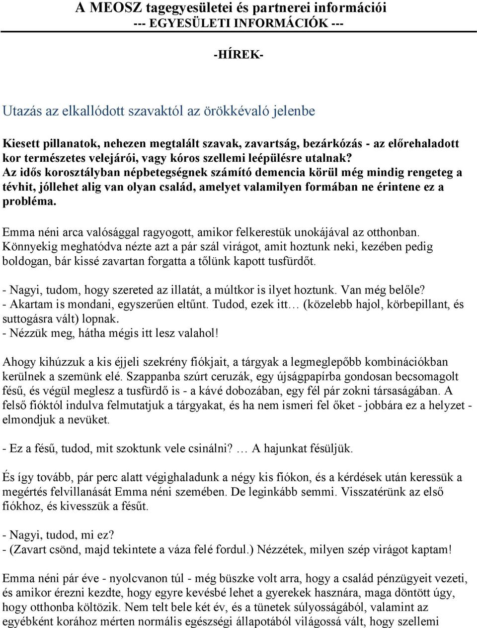 Az idős korosztályban népbetegségnek számító demencia körül még mindig rengeteg a tévhit, jóllehet alig van olyan család, amelyet valamilyen formában ne érintene ez a probléma.