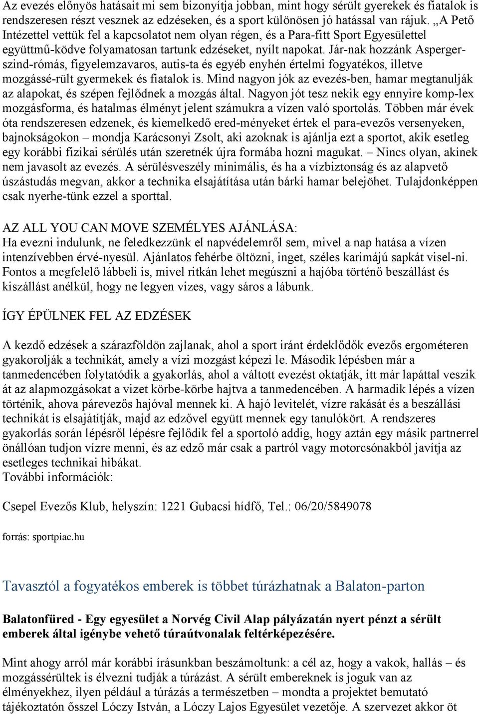 Jár nak hozzánk Aspergerszind rómás, figyelemzavaros, autis ta és egyéb enyhén értelmi fogyatékos, illetve mozgássé rült gyermekek és fiatalok is.