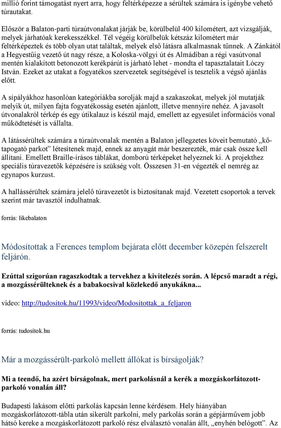 Tél végéig körülbelük kétszáz kilométert már feltérképeztek és több olyan utat találtak, melyek első látásra alkalmasnak tűnnek.