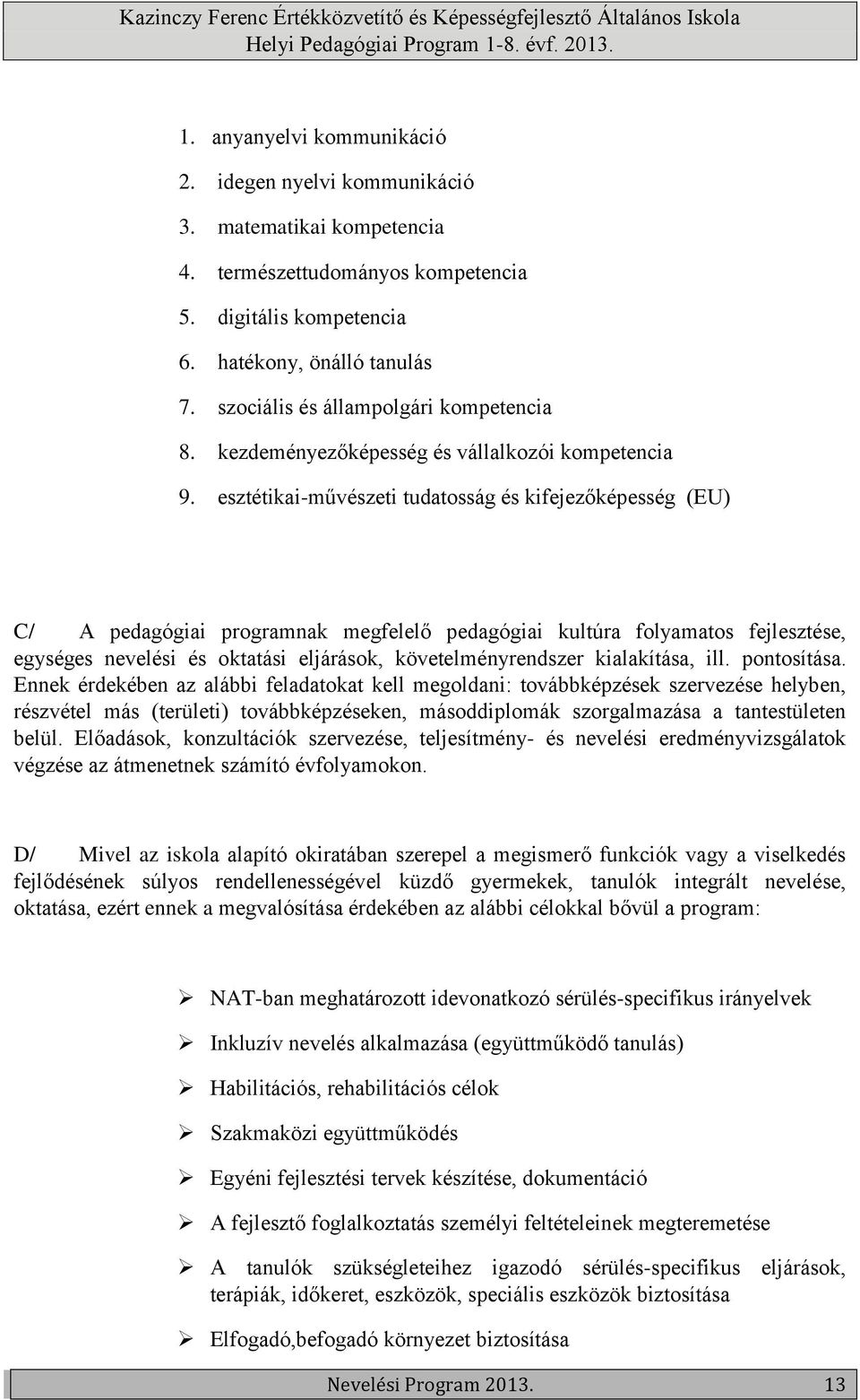 esztétikai-művészeti tudatosság és kifejezőképesség (EU) C/ A pedagógiai programnak megfelelő pedagógiai kultúra folyamatos fejlesztése, egységes nevelési és oktatási eljárások, követelményrendszer