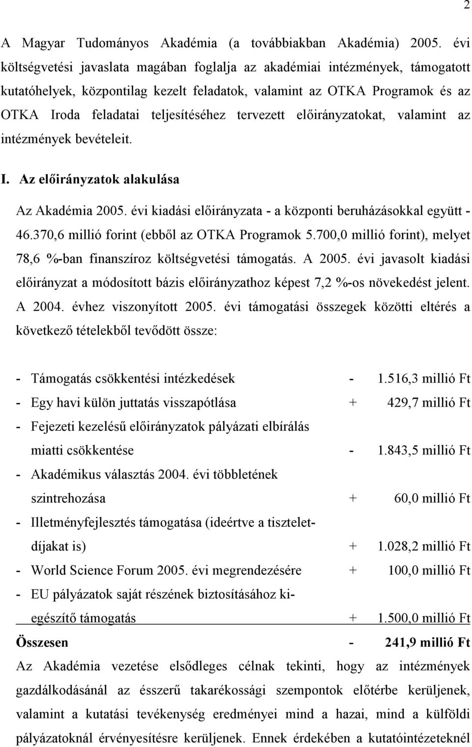 előirányzatokat, valamint az intézmények bevételeit. I. Az előirányzatok alakulása Az Akadémia 2005. évi kiadási előirányzata - a központi beruházásokkal együtt - 46.370,6 (ebből az OTKA Programok 5.