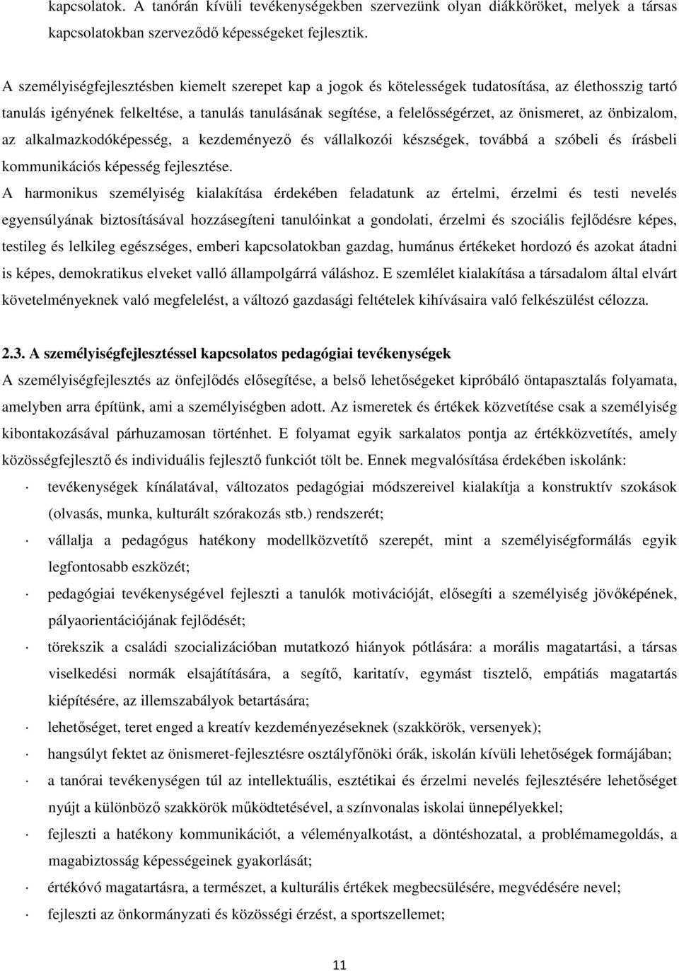 önismeret, az önbizalom, az alkalmazkodóképesség, a kezdeményező és vállalkozói készségek, továbbá a szóbeli és írásbeli kommunikációs képesség fejlesztése.