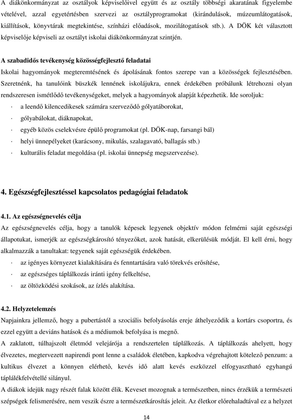 A szabadidős tevékenység közösségfejlesztő feladatai Iskolai hagyományok megteremtésének és ápolásának fontos szerepe van a közösségek fejlesztésében.