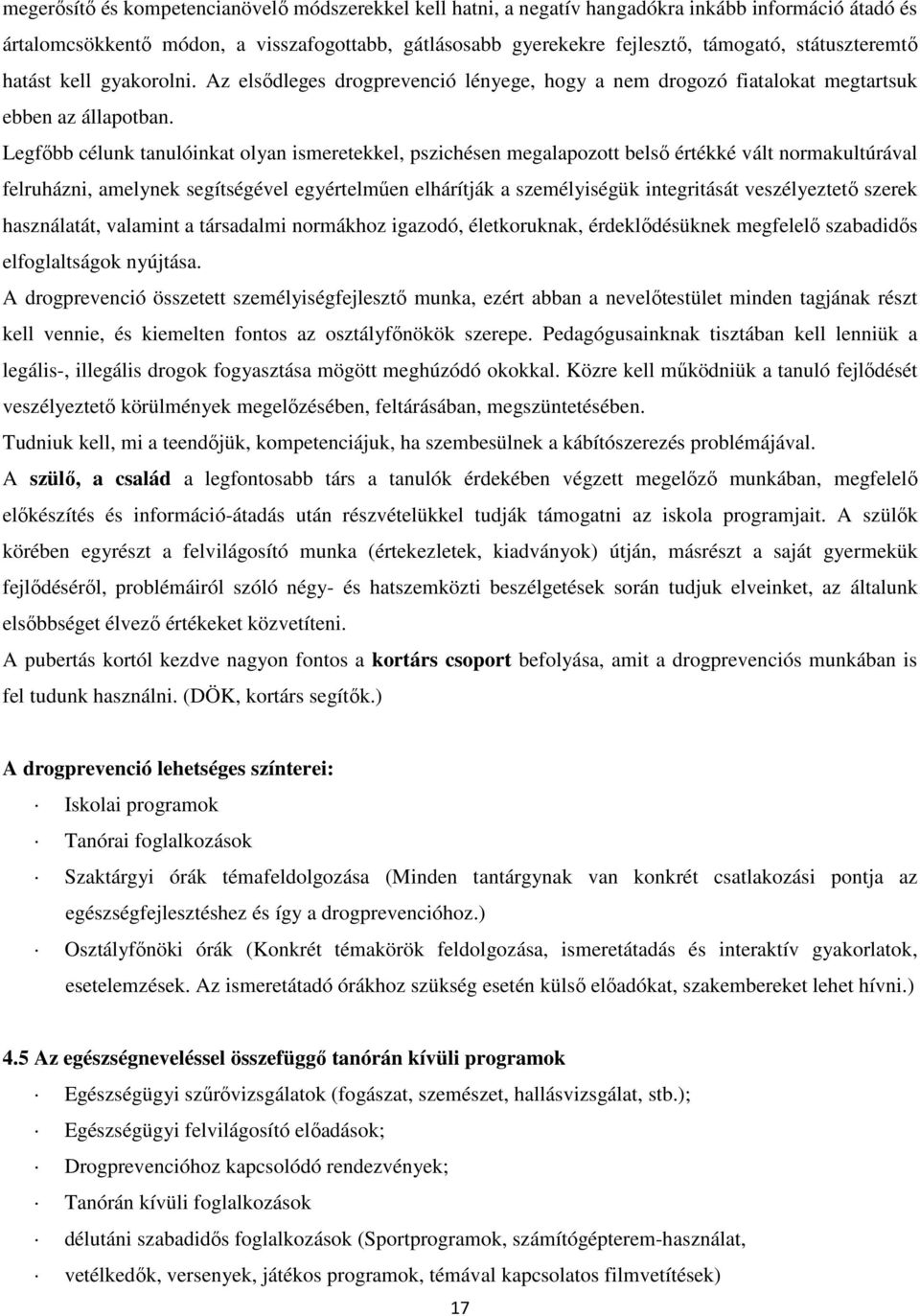 Legfőbb célunk tanulóinkat olyan ismeretekkel, pszichésen megalapozott belső értékké vált normakultúrával felruházni, amelynek segítségével egyértelműen elhárítják a személyiségük integritását