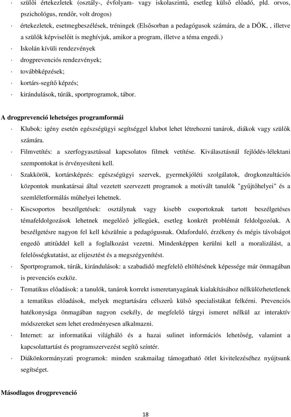 a téma engedi.) Iskolán kívüli rendezvények drogprevenciós rendezvények; továbbképzések; kortárs-segítő képzés; kirándulások, túrák, sportprogramok, tábor.