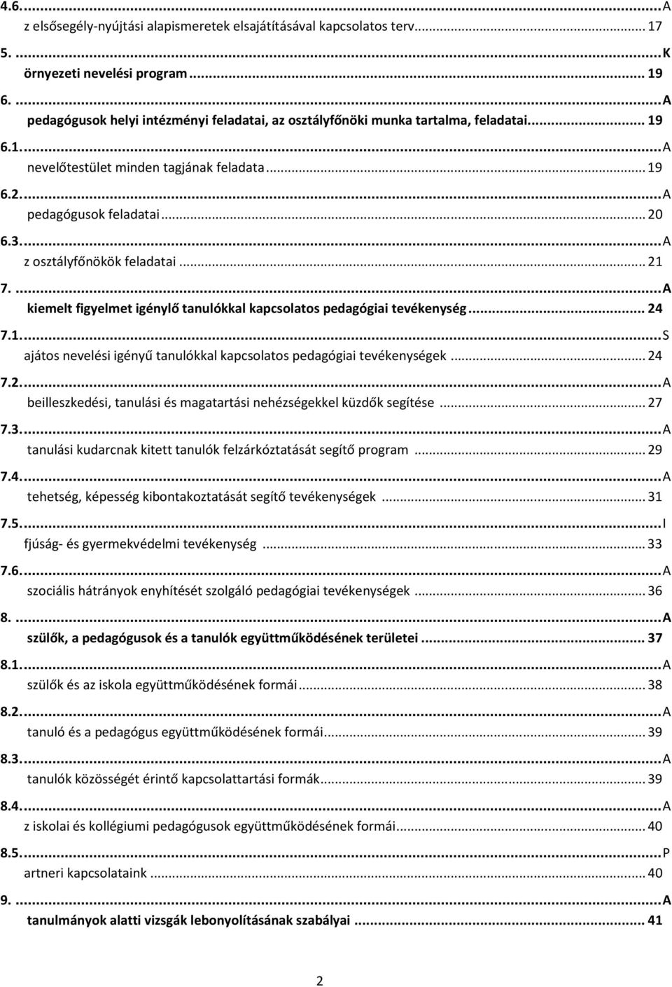 ..A z osztályfőnökök feladatai... 21 7....A kiemelt figyelmet igénylő tanulókkal kapcsolatos pedagógiai tevékenység...24 7.1...S ajátos nevelési igényű tanulókkal kapcsolatos pedagógiai tevékenységek.