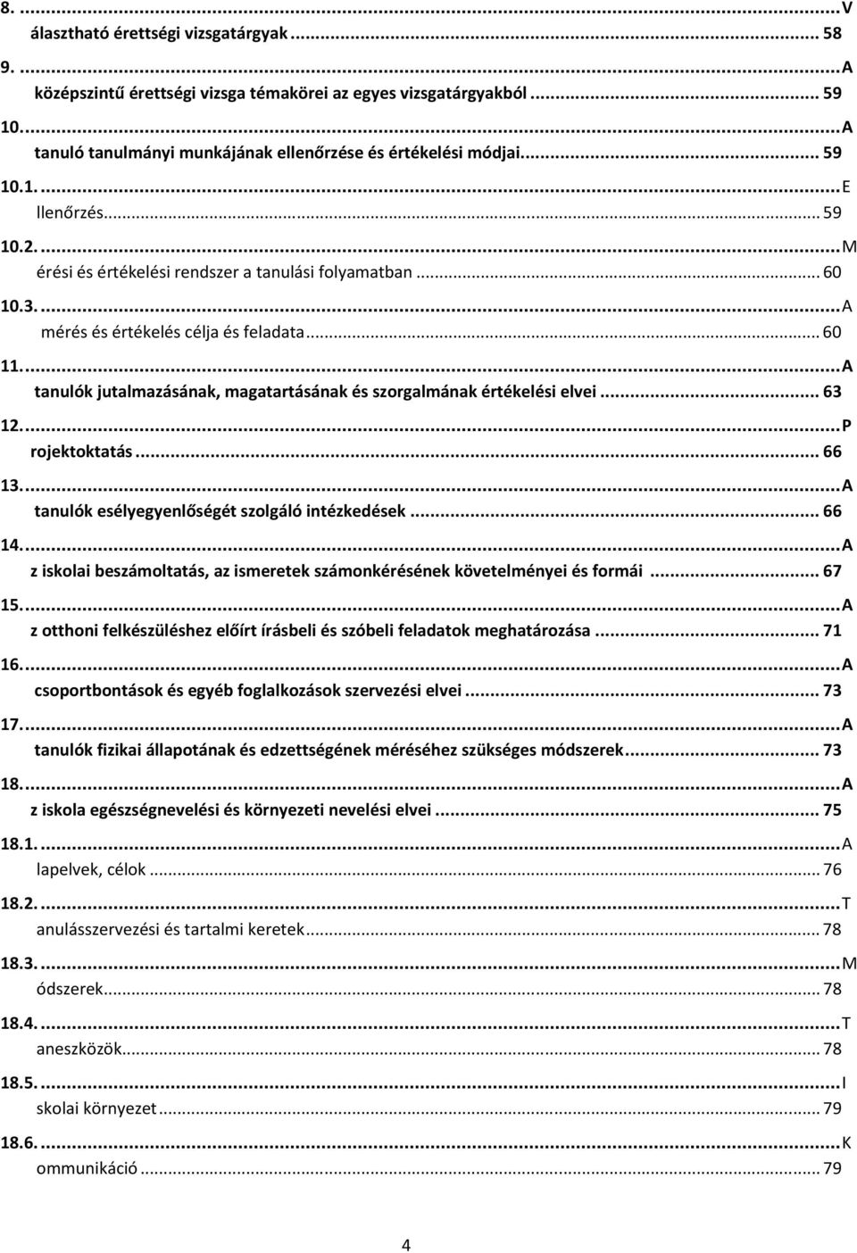 ..A tanulók jutalmazásának, magatartásának és szorgalmának értékelési elvei...63 12...P rojektoktatás...66 13...A tanulók esélyegyenlőségét szolgáló intézkedések...66 14.