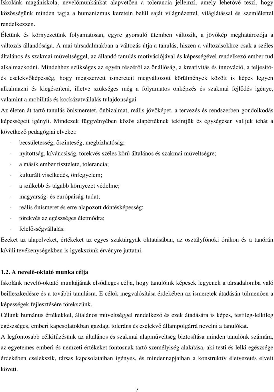 A mai társadalmakban a változás útja a tanulás, hiszen a változásokhoz csak a széles általános és szakmai műveltséggel, az állandó tanulás motivációjával és képességével rendelkező ember tud