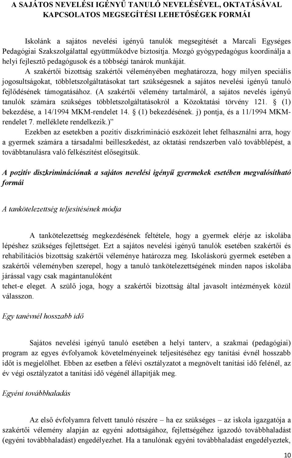 A szakértői bizottság szakértői véleményében meghatározza, hogy milyen speciális jogosultságokat, többletszolgáltatásokat tart szükségesnek a sajátos nevelési igényű tanuló fejlődésének támogatásához.