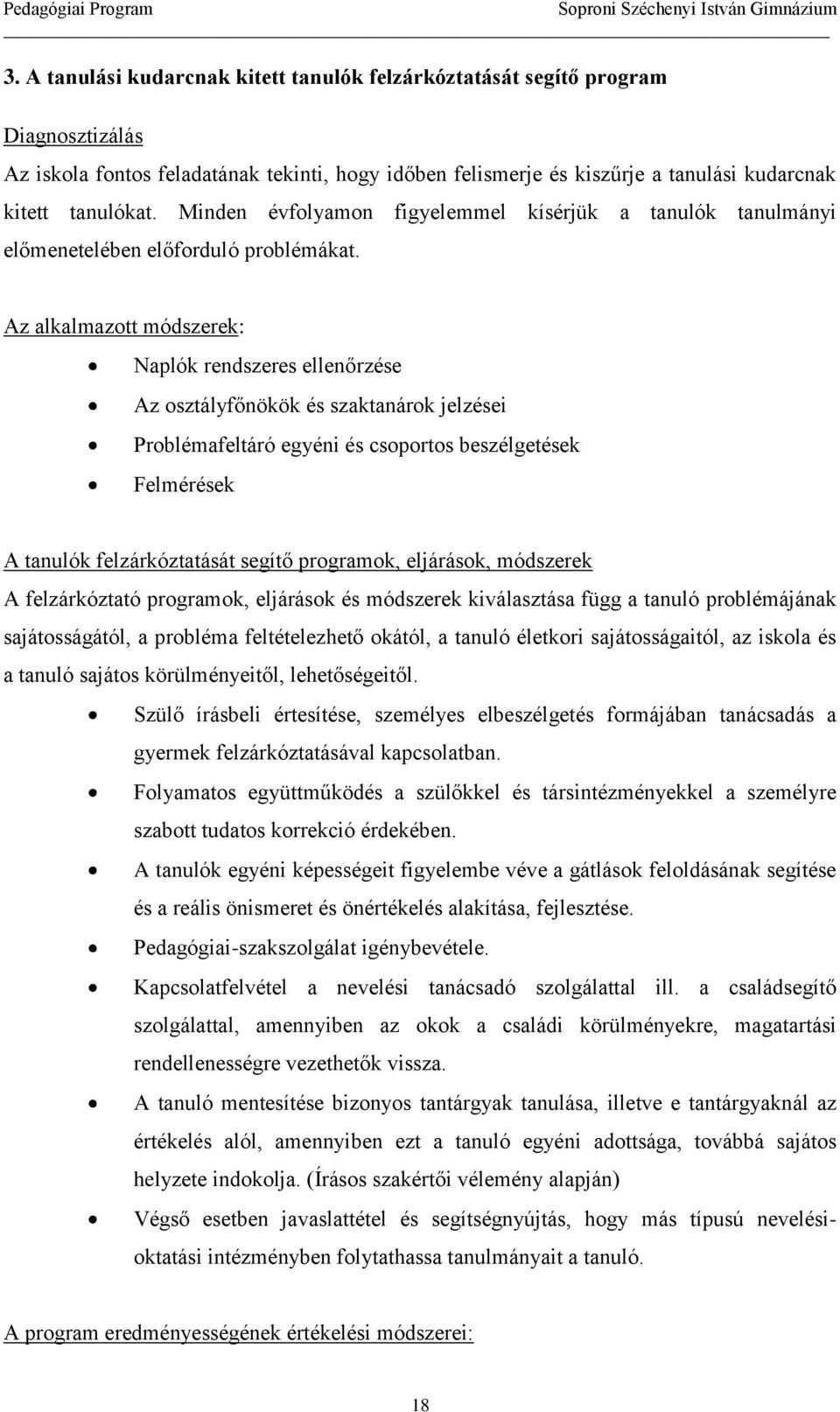 Az alkalmazott módszerek: Naplók rendszeres ellenőrzése Az osztályfőnökök és szaktanárok jelzései Problémafeltáró egyéni és csoportos beszélgetések Felmérések A tanulók felzárkóztatását segítő