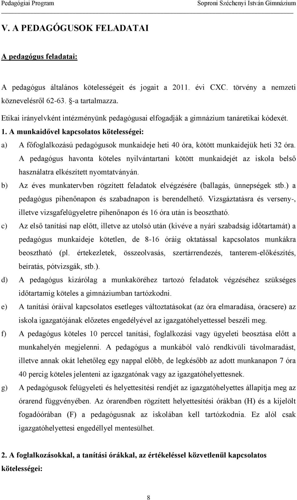 A munkaidővel kapcsolatos kötelességei: a) A főfoglalkozású pedagógusok munkaideje heti 40 óra, kötött munkaidejük heti 32 óra.