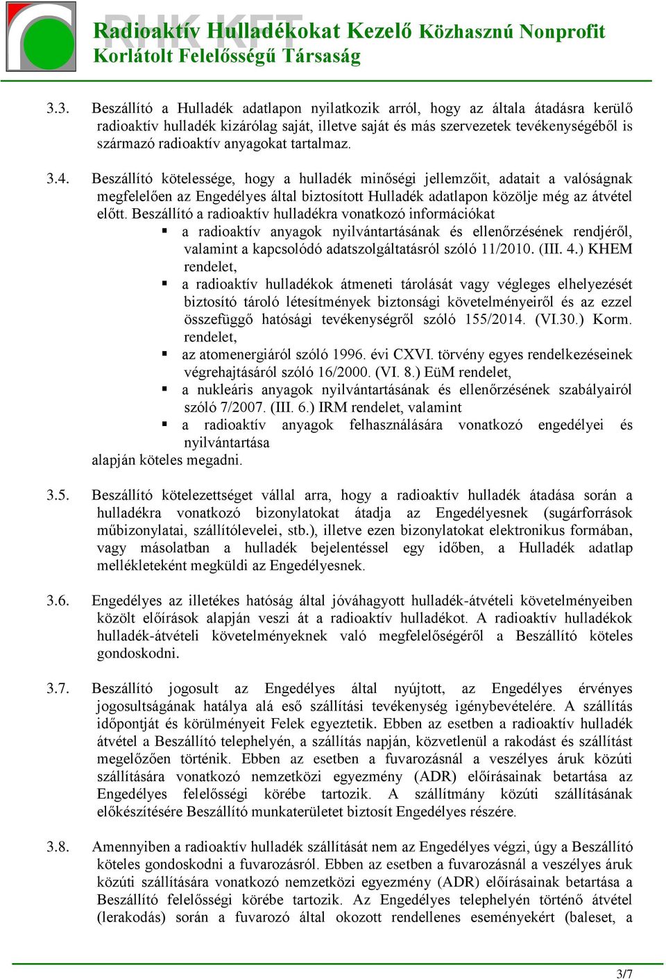 Beszállító a radioaktív hulladékra vonatkozó információkat a radioaktív anyagok nyilvántartásának és ellenőrzésének rendjéről, valamint a kapcsolódó adatszolgáltatásról szóló 11/2010. (III. 4.