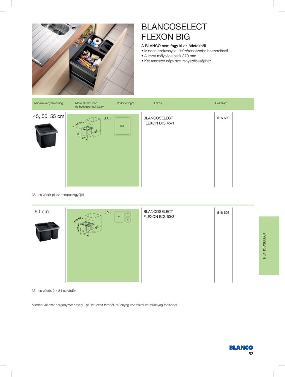 Cikkszám 45, 50, 55 cm 35 l FLEXON BIG 45/1 516 602 35 les vödör plusz komposztgyűjtő 60 cm 49 l 7 l 7 l FLEXON BIG 60/3 516