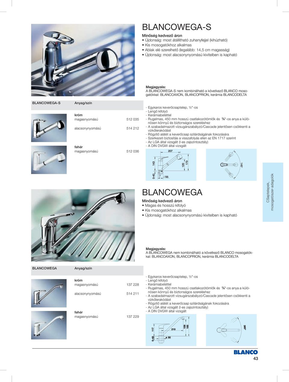 BLANCOPRION, kerámia BLANCODELTA Egykaros keverőcsaptelep, ½"os Rugalmas, 450 mm hosszú csatlakozótömlők és ⅜"os anya a különösen könnyű és biztonságos szereléshez A szabadalmazott