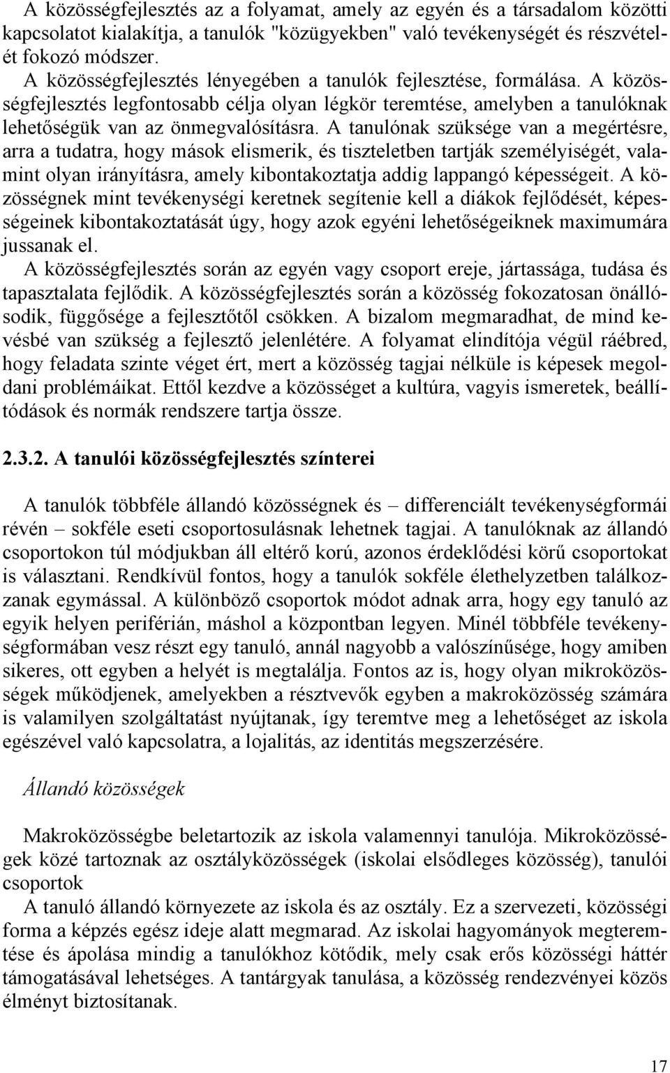 A tanulónak szüksége van a megértésre, arra a tudatra, hogy mások elismerik, és tiszteletben tartják személyiségét, valamint olyan irányításra, amely kibontakoztatja addig lappangó képességeit.