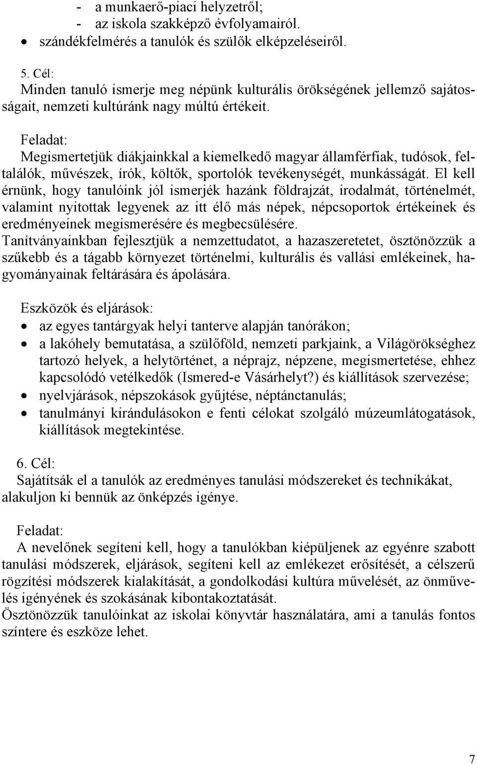 Feladat: Megismertetjük diákjainkkal a kiemelkedő magyar államférfiak, tudósok, feltalálók, művészek, írók, költők, sportolók tevékenységét, munkásságát.