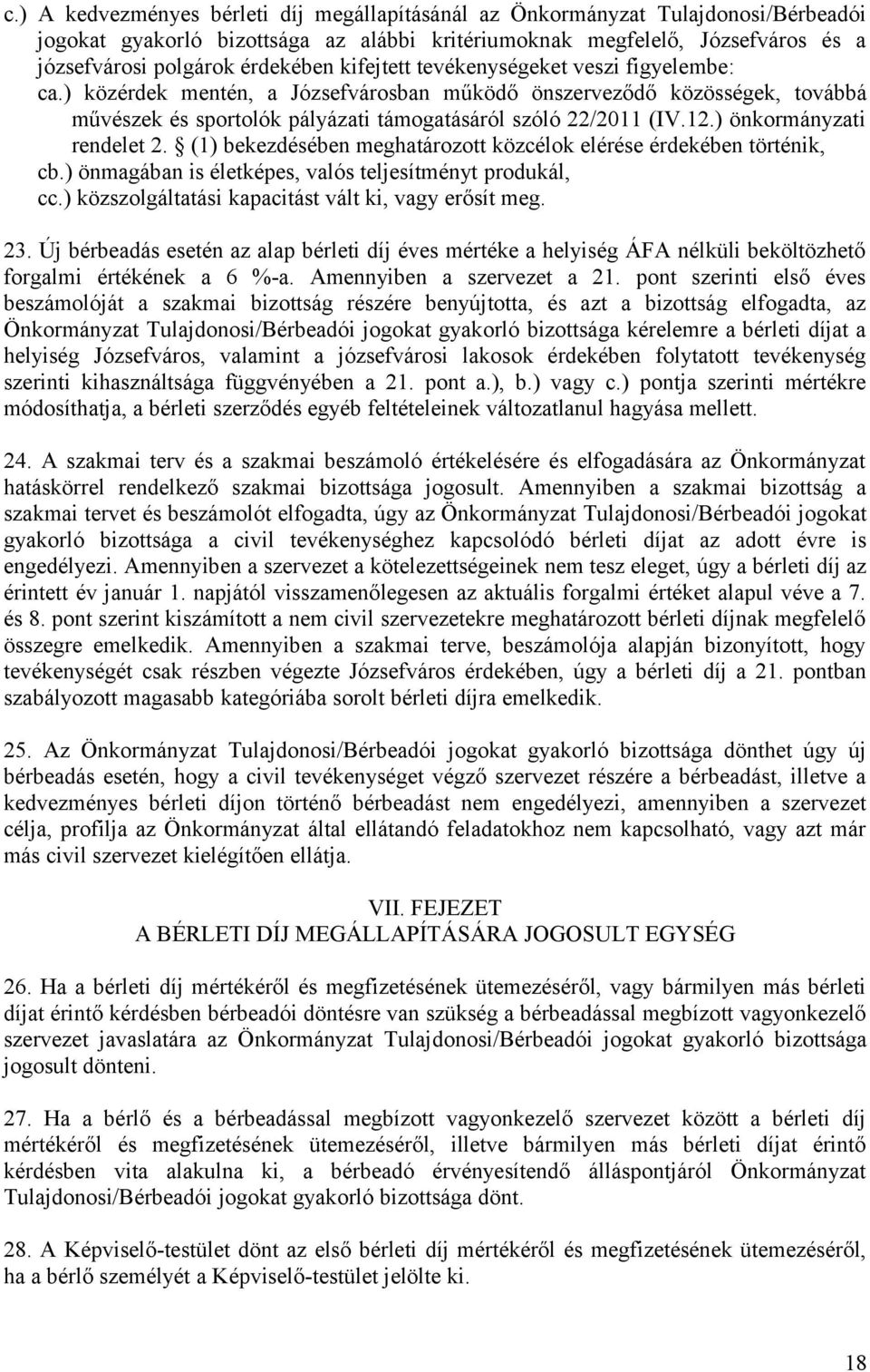 ) önkormányzati rendelet 2. (1) bekezdésében meghatározott közcélok elérése érdekében történik, cb.) önmagában is életképes, valós teljesítményt produkál, cc.