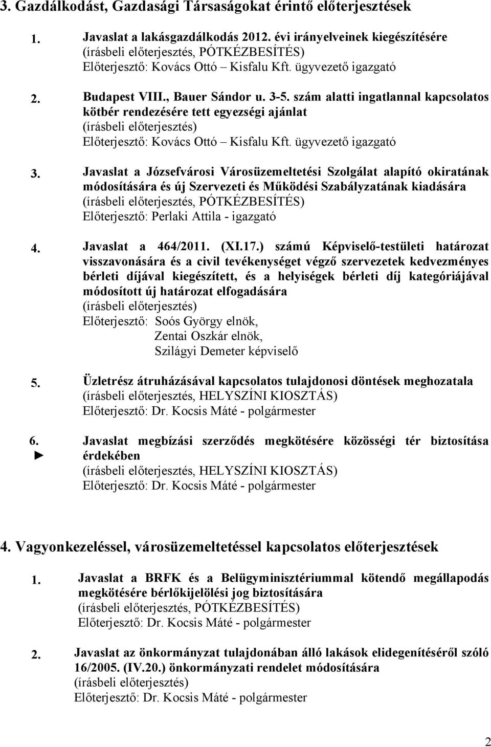 szám alatti ingatlannal kapcsolatos kötbér rendezésére tett egyezségi ajánlat (írásbeli előterjesztés) Előterjesztő: Kovács Ottó Kisfalu Kft. ügyvezető igazgató 3.