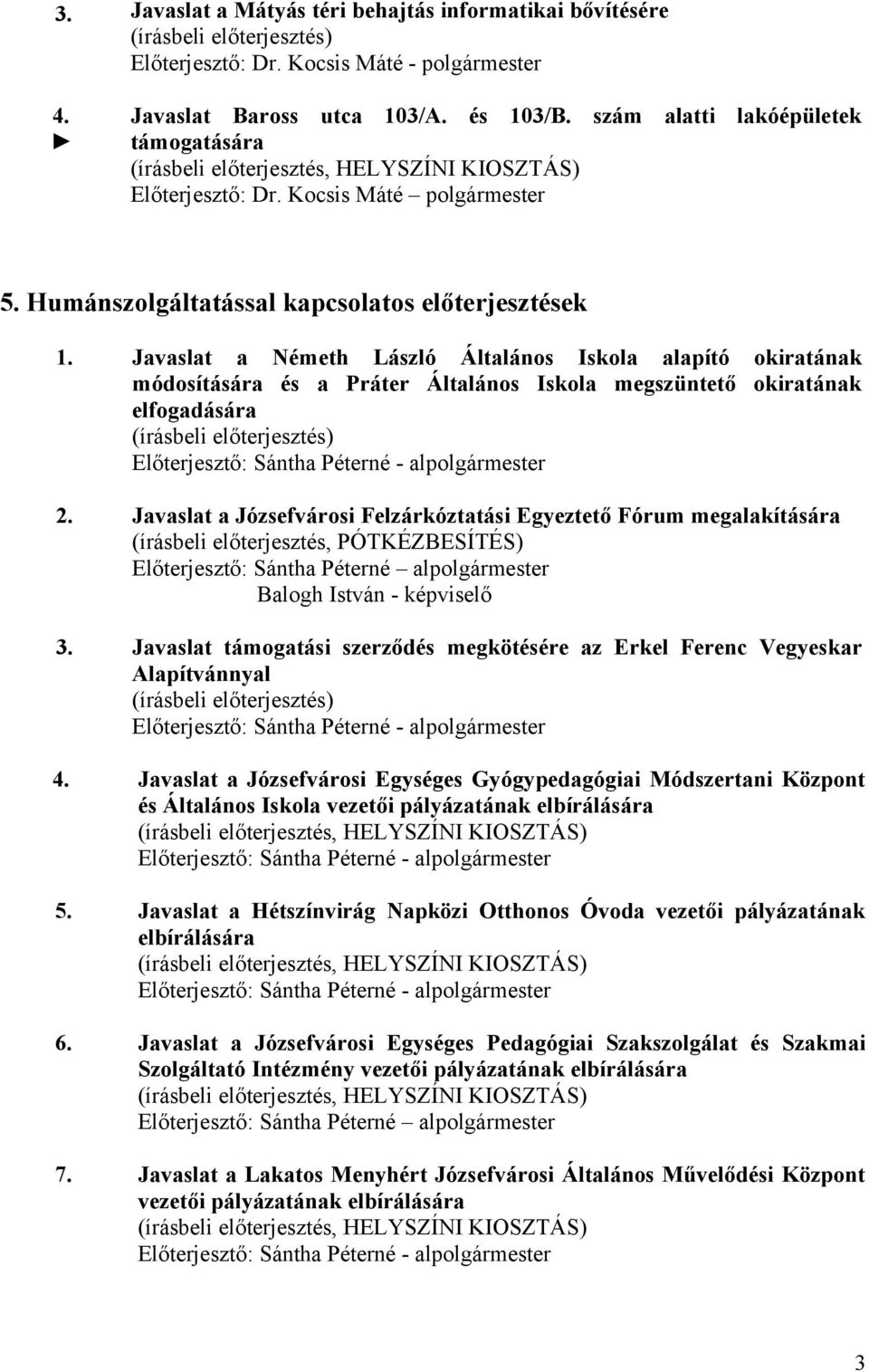 Javaslat a Németh László Általános Iskola alapító okiratának módosítására és a Práter Általános Iskola megszüntető okiratának elfogadására (írásbeli előterjesztés) Előterjesztő: Sántha Péterné -