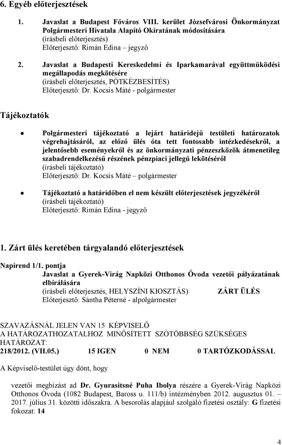 Javaslat a Budapesti Kereskedelmi és Iparkamarával együttműködési megállapodás megkötésére (írásbeli előterjesztés, PÓTKÉZBESÍTÉS) Előterjesztő: Dr.