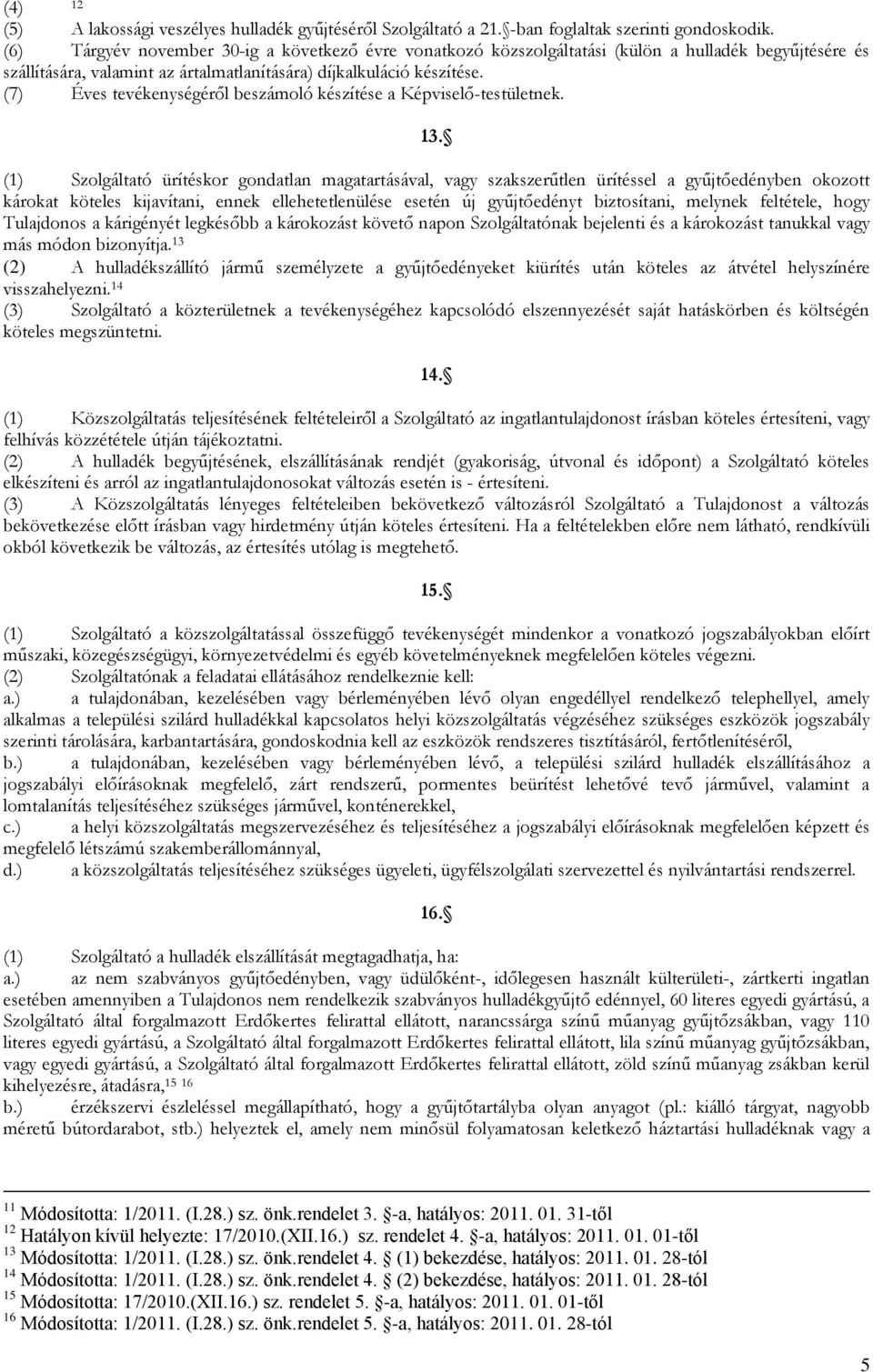 (7) Éves tevékenységéről beszámoló készítése a Képviselő-testületnek. 13.