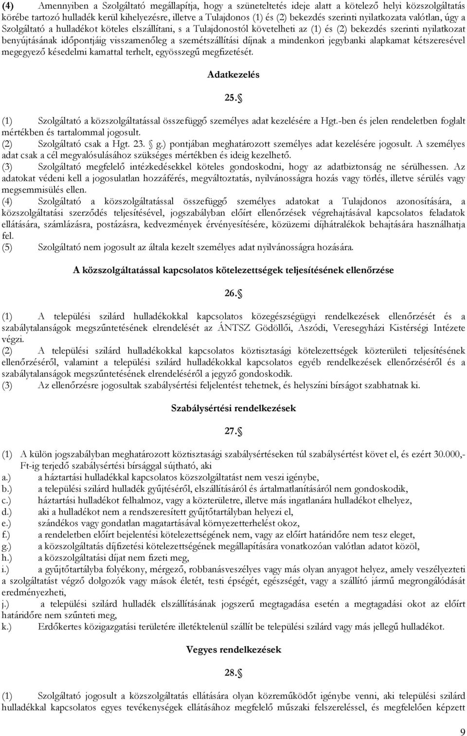 a szemétszállítási díjnak a mindenkori jegybanki alapkamat kétszeresével megegyező késedelmi kamattal terhelt, egyösszegű megfizetését. Adatkezelés 25.