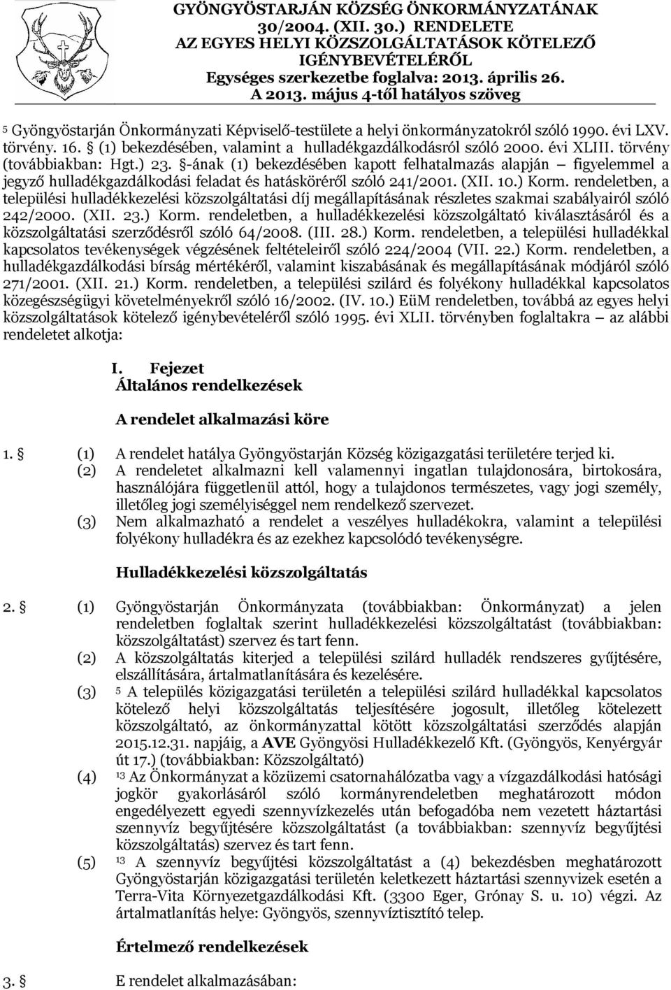 (1) bekezdésében, valamint a hulladékgazdálkodásról szóló 2000. évi XLIII. törvény (továbbiakban: Hgt.) 23.