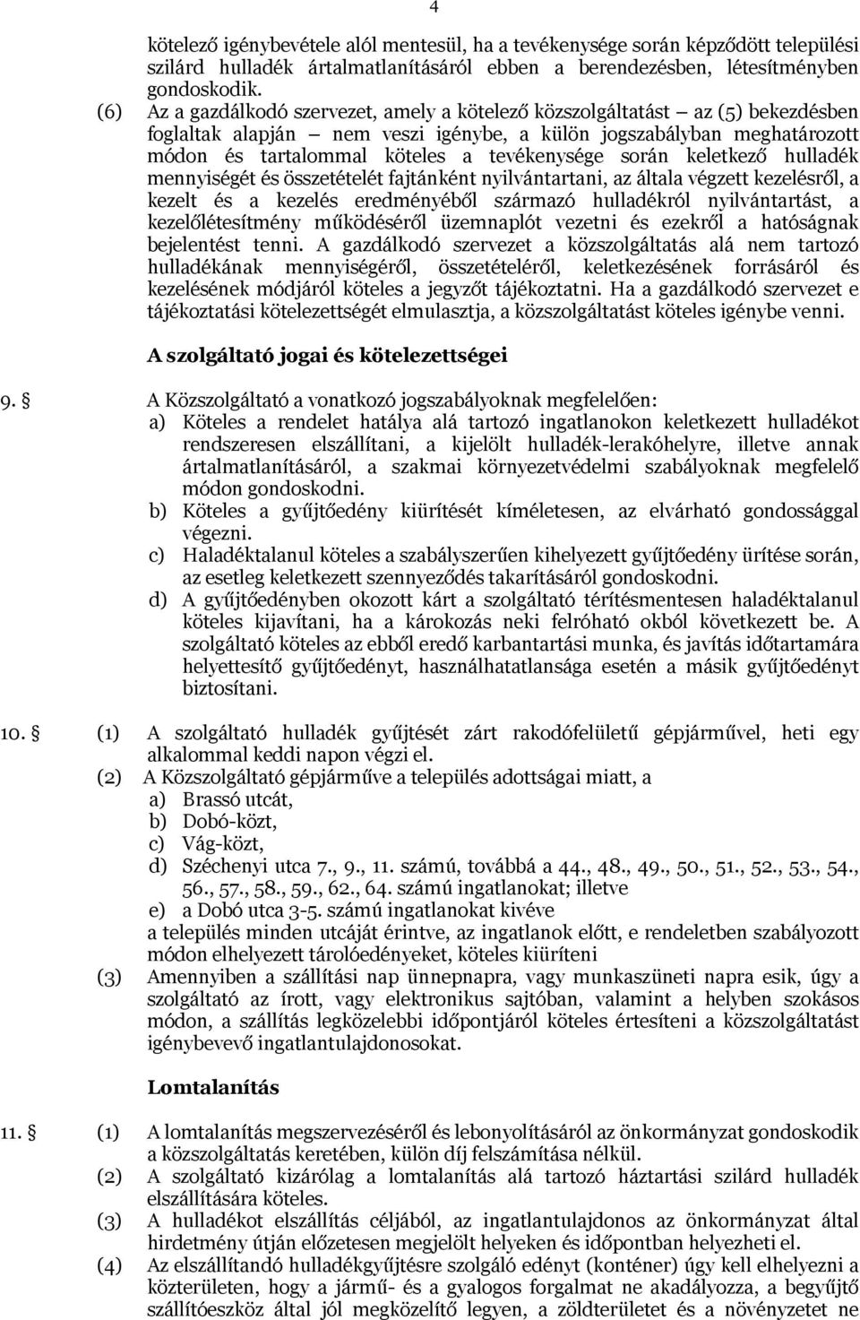 tevékenysége során keletkező hulladék mennyiségét és összetételét fajtánként nyilvántartani, az általa végzett kezelésről, a kezelt és a kezelés eredményéből származó hulladékról nyilvántartást, a