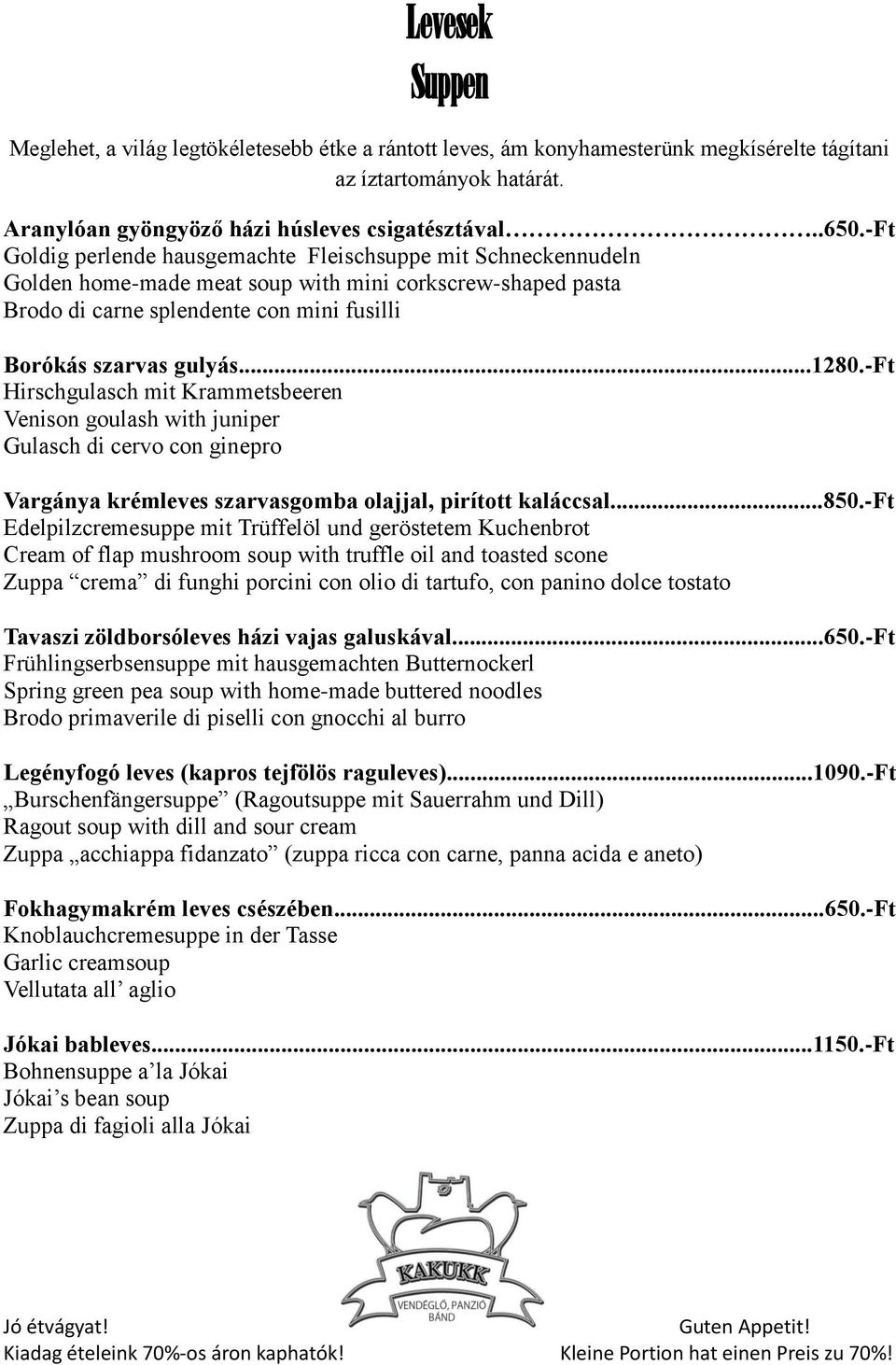 -ft Hirschgulasch mit Krammetsbeeren Venison goulash with juniper Gulasch di cervo con ginepro Vargánya krémleves szarvasgomba olajjal, pirított kaláccsal...850.